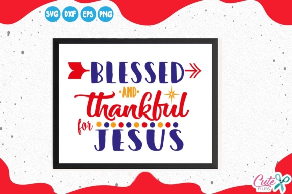 Blessed and Thankful for Jesus: A Practical Look at Gratitude-Centered Faith