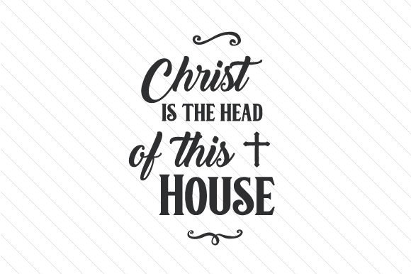 Christ is the Head of This House: A Guide to Living with Faith at Home