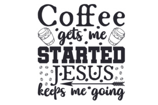 Coffee Gets Me Started, Jesus Keeps Me Going