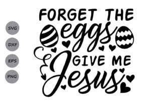 Forget the Eggs Give Me Jesus: Rediscovering the Heart of Easter and Everyday Faith