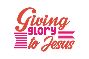 Giving Glory to Jesus Quote SVG Cut