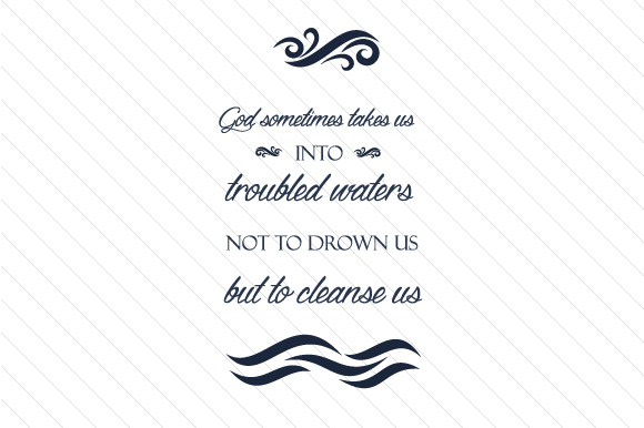 God Takes Us into Troubled Waters to Cleanse Us