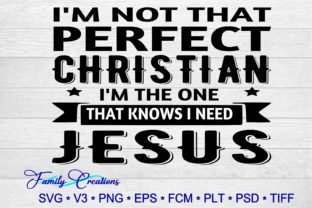 I’m Not the Perfect Christian, I’m the One That Knows I Need Jesus