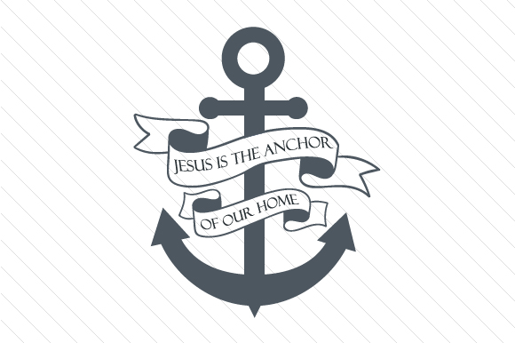 Jesus Is the Anchor of Our Home