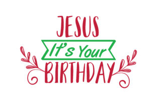 Jesus It s Your Birthday: Design for Celebration