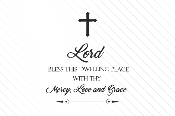 Lord Bless This Dwelling Place with Thy Mercy, Love and Grace: A Practical Evaluation of a Timeless Blessing