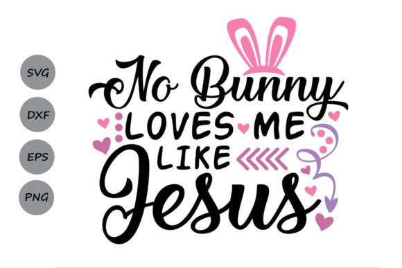 No Bunny Loves Me Like Jesus Svg: A Strategic Element for Branding, Content, and Creative Projects