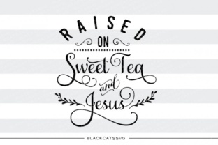 Raised on Sweet Tea and Jesus SVG Quote: Meaning, Uses, and Buyer's Guide