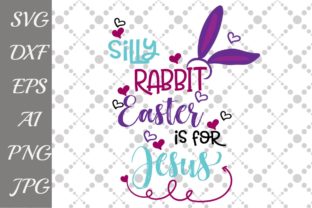 Silly Rabbit Easter Is for Jesus: Keeping Faith at the Center of Your Celebration