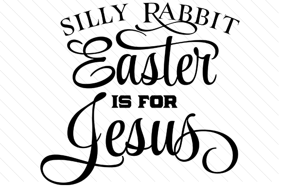 Silly Rabbit – Easter Is for Jesus: Reclaiming the Heart of the Holiday