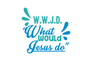 W.W.J.D. “What Would Jesus Do” Quote SVG Cut