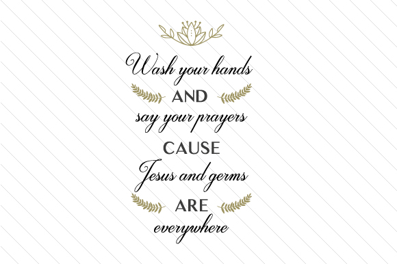 Wash Your Hands and Say Your Prayers