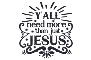 Y'all Need More Than Just Jesus: A Designer's Look
